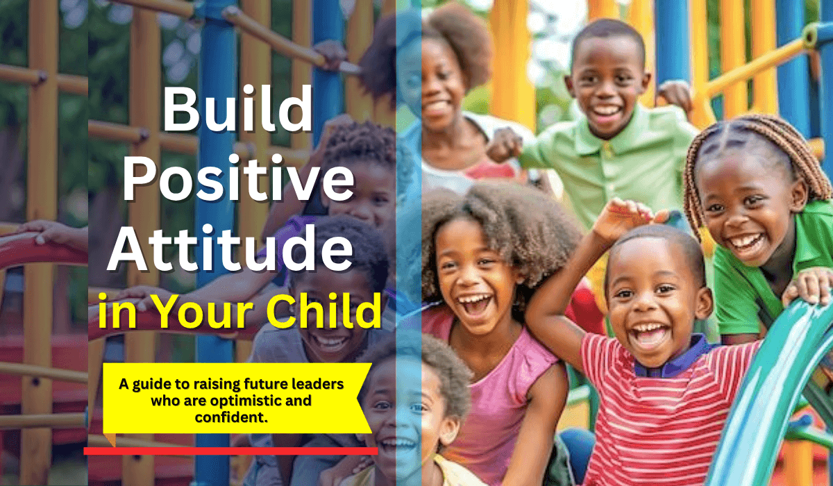 How to Build a Positive Attitude in a Child: A Practical Guide for Parents